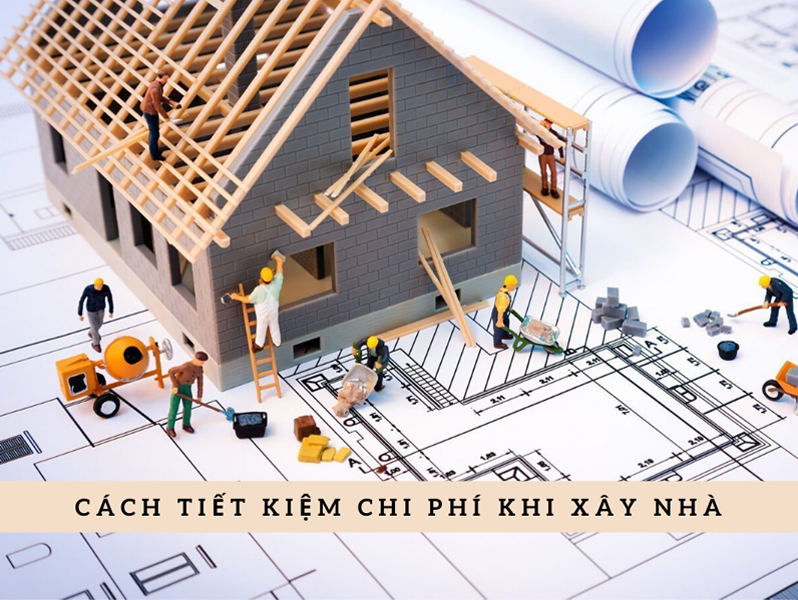 Chia sẻ một số bí quyết xây nhà tiết kiệm chi phí cho Bạn